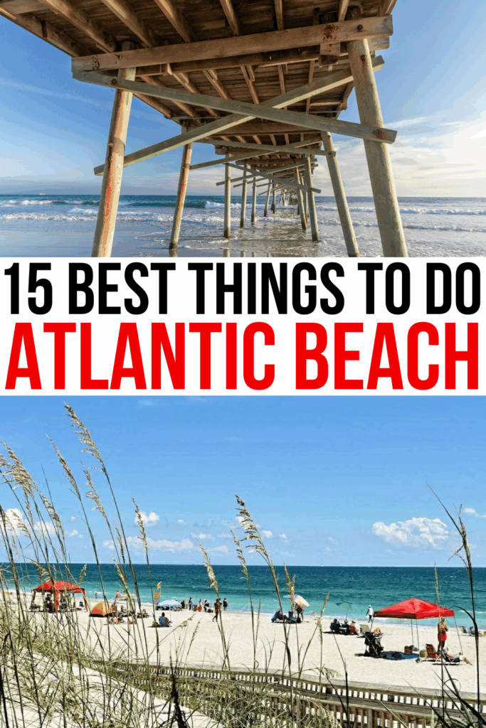 2 photos of atlantic beach nc, view from under pier and view of fort macon beach in summer. black and red text on a white background reads "15 best things to do atlantic beach"
